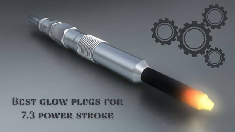 Best glow plugs for 7.3 power stroke