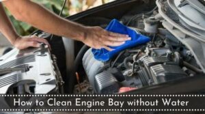 How to clean engine bay without water